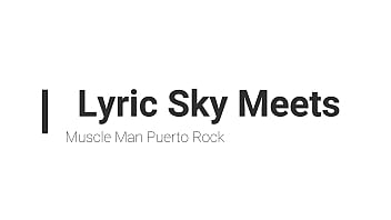Lyric Sky Enjoys His Muscles